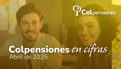 Cifras clave sobre pensiones, programa BEPS y Ley Pensional, durante abril de 2025